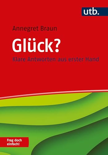 Glück? Frag doch einfach!: Klare Antworten aus erster Hand von UTB GmbH