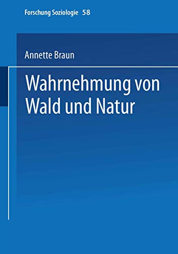 Wahrnehmung von Wald und Natur (Forschung Soziologie) (German Edition): Diss. (Forschung Soziologie, 58, Band 58) von VS Verlag für Sozialwissenschaften