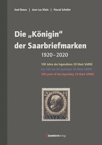 Die "Königin" der Saarbriefmarken: 100 Jahre der legendären 20 Mark SARRE von Geistkirch-Verlag
