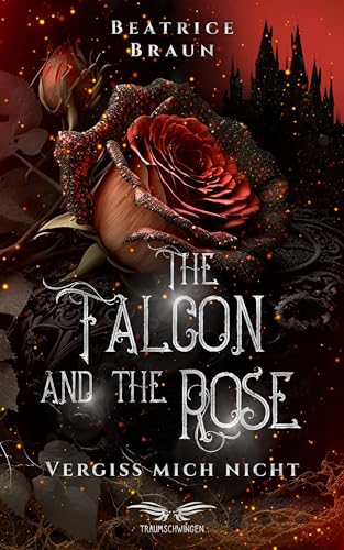 The Falcon and the Rose - Vergiss mich nicht: Schmuckausgabe The Falcon and the Rose - Vergiss mich nicht: Schmuckausgabe von Traumschwingen Verlag GbR