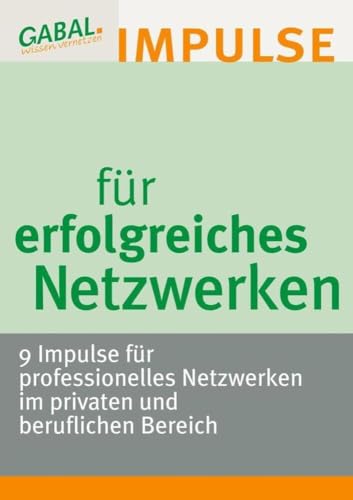 Impulse für erfolgreiches Netzwerken: 9 Impulse für professionelles Netzwerken im privaten und beruflichen Bereich von Jünger Medien Verlag