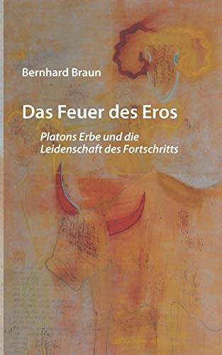 Das Feuer des Eros: Platons Erbe und die Leidenschaft des Fortschritts