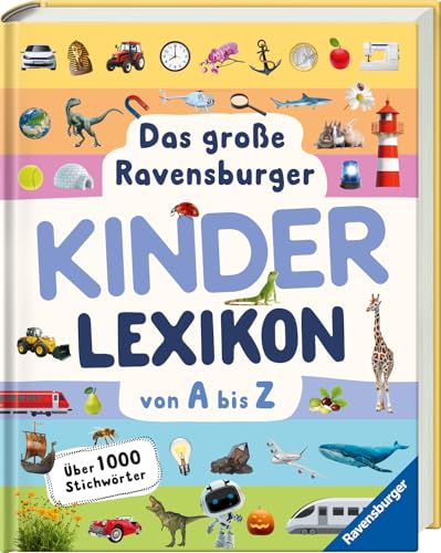 Das große Ravensburger Kinderlexikon von A bis Z - Lexikon für Kinder ab 5 Jahre - Über 1000 Stichwörter (Ravensburger Lexika) - Aktualisierte Auflage von Ravensburger Verlag GmbH