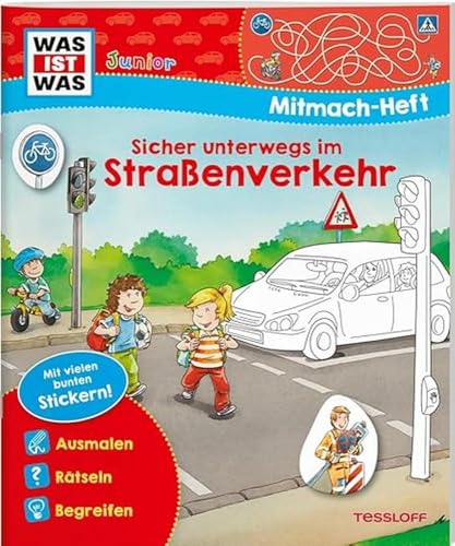 WAS IST WAS Junior-Mitmachheft Sicher unterwegs im Straßenverkehr / Rätseln, Stickern, Malen - Erste Verkehrsregeln und Verkehrsteilnehmen ... 4 Jahren (WAS IST WAS Junior Mitmach-Hefte) von Tessloff