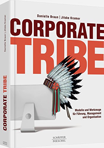 Corporate Tribe: Modelle und Werkzeuge für Führung, Management und Organisation