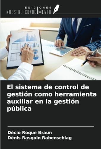 El sistema de control de gestión como herramienta auxiliar en la gestión pública von Ediciones Nuestro Conocimiento
