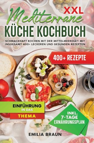 XXL Mediterrane Küche Kochbuch: Schmackhaft Kochen mit der Mittelmeerdiät! Mit insgesamt 400+ leckeren und gesunden Rezepten von tredition