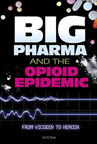 Big Pharma and the Opioid Epidemic: From Vicodin to Heroin (Informed!)