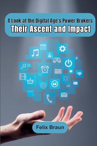 A Look at the Digital Age's Power Brokers: Their Ascent and Impact von Ahtesham