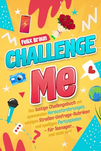 Challenge me! – Das ultimative Challengebuch für Teenager und mehr: Spannende Challenges, Partyspiele und Straßen-Umfragen. von Schneeglöckchen Verlag