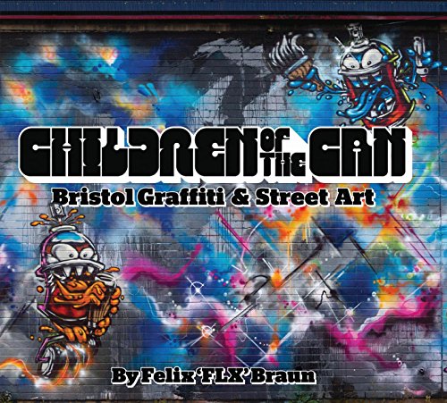 Children of the Can: Bristol Graffiti and Street Art: Bristol Graffiti & Street Art von Tangent Books