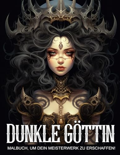 Dunkle Göttin Malbuch: Fantasy-Göttinnen- und Mythologie-Malbuch mit wunderschönen Darstellungen der dunklen Göttin zur Stressbewältigung und Entspannung