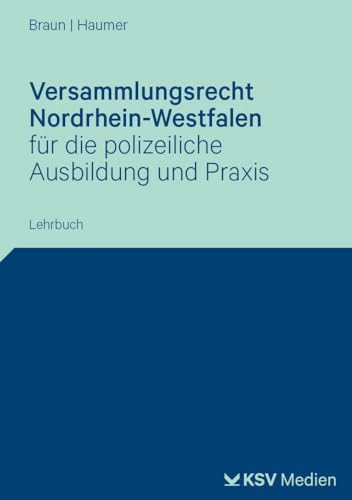 Versammlungsrecht Nordrhein-Westfalen: Ein Leitfaden für Studium und Praxis (Reihe Verwaltung in Studium und Praxis)