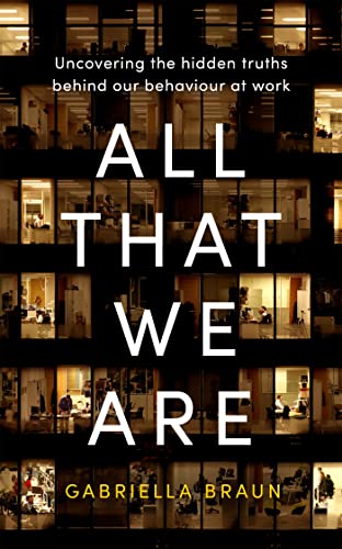 All That We Are: Uncovering the Hidden Truths Behind Our Behaviour at Work von Piatkus