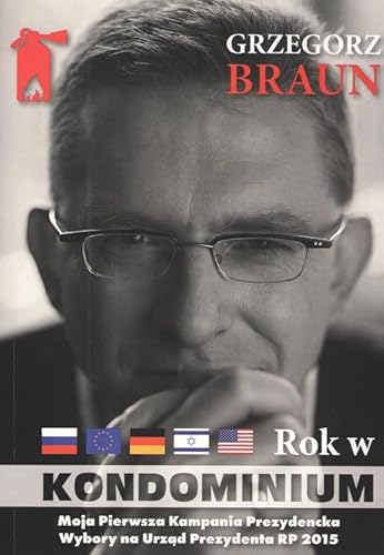 Grzegorz Braun Rok w kondominium. Wokół dwóch kampanii na urząd prezydenta Polski von CEIR