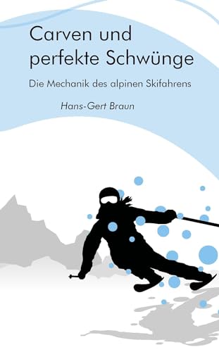 Carven und perfekte Schwünge: Die Mechanik des alpinen Skifahrens von Shaker Media