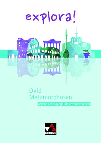 explora! / Ovid, Metamorphosen: Mythos als Spiegel des Menschlichen explora! / Ovid, Metamorphosen: Mythos als Spiegel des Menschlichen