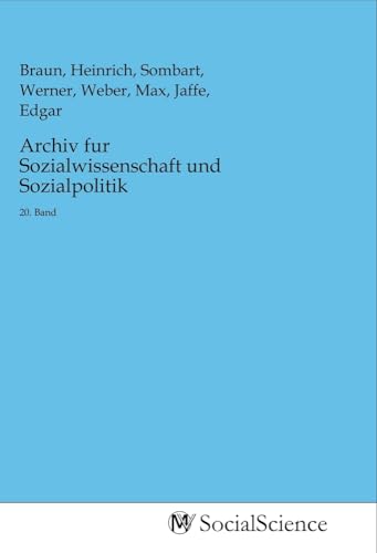 Archiv fur Sozialwissenschaft und Sozialpolitik: 20. Band