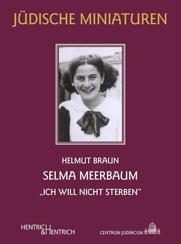 Selma Meerbaum: „Ich will nicht sterben“ (Jüdische Miniaturen: Herausgegeben von Hermann Simon) von Hentrich und Hentrich Verlag Berlin