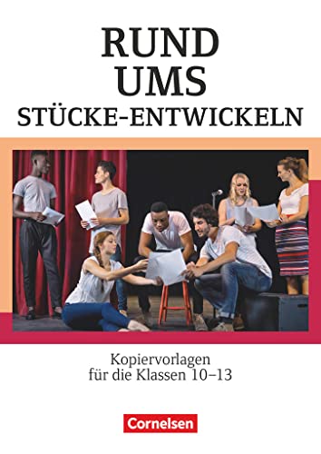 Rund um ... - Sekundarstufe II: Rund ums Stücke-Entwickeln - Kopiervorlagen für den Deutschunterricht in der Oberstufe - Kopiervorlagen von Cornelsen Verlag GmbH