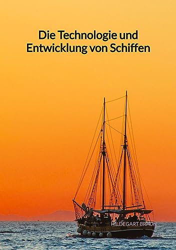 Die Technologie und Entwicklung von Schiffen von Jaltas Books
