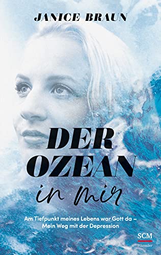 Der Ozean in mir: Am Tiefpunkt meines Lebens war Gott da. Mein Weg mit der Depression von SCM Hänssler