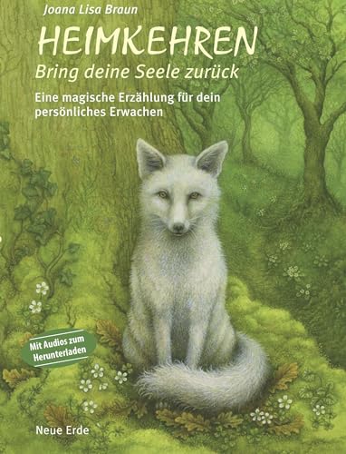 Heimkehren – Bring deine Seele zurück!: Eine magische Erzählung für dein persönliches Erwachen