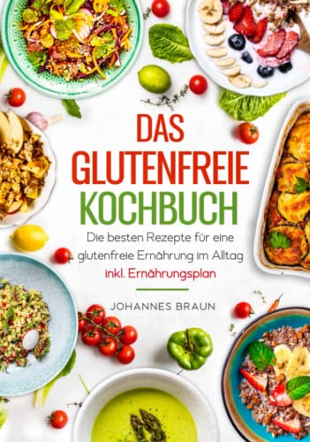 Das glutenfreie Kochbuch - Die besten Rezepte für eine glutenfreie Ernährung im Alltag inkl. Ernährungsplan von JaRo Verlag