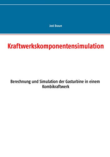 Kraftwerkskomponentensimulation: Berechnung und Simulation der Gasturbine in einem Kombikraftwerk Kraftwerkskomponentensimulation: Berechnung und Simulation der Gasturbine in einem Kombikraftwerk