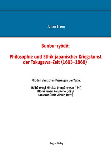 Bunbu-ryôdô: Philosophie und Ethik japanischer Kriegskunst der Tokugawa-Zeit (1603-1868) von Angkor Verlag