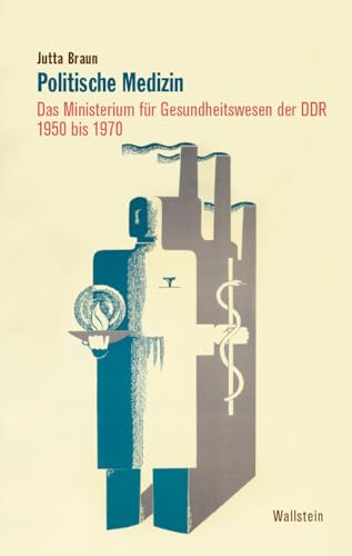 Politische Medizin: Das Ministerium für Gesundheitswesen der DDR 1950 bis 1970 von Wallstein