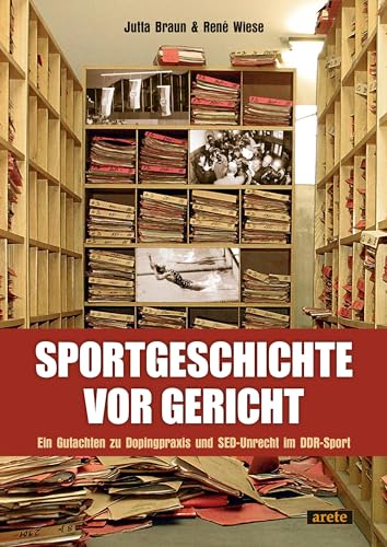 Sportgeschichte vor Gericht: Ein Gutachten zu Dopingpraxis und SED-Unrecht im DDR-Sport von Arete Verlag