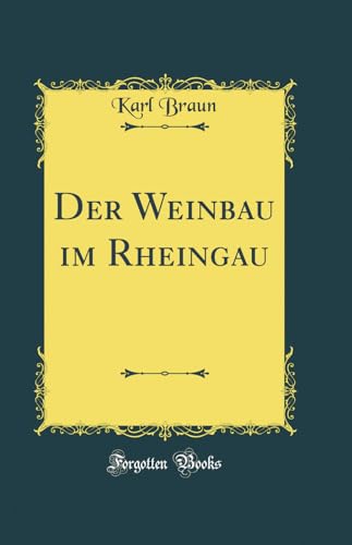 Der Weinbau im Rheingau (Classic Reprint)