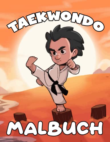 Taekwondo Malbuch für Kinder: Über 30 Seiten mit Bildern in Premium-Qualität zum Ausmalen Malvorlagen für Jungen, Mädchen und Kinder im ... und älter. von Independently published