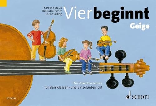 Vier beginnt: Die Streicherschule für den Klassen- und Einzelunterricht. Streicher. von Schott Music
