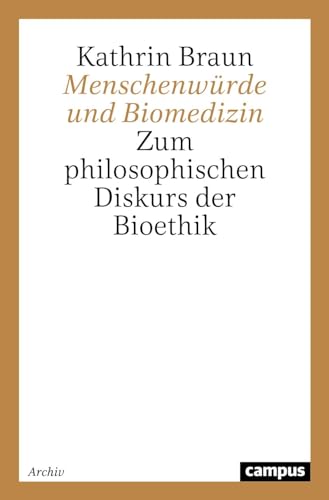 Menschenwürde und Biomedizin: Zum philosophischen Diskurs der Bioethik (Campus Forschung, 802) von Campus Verlag