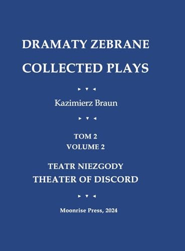 Dramaty Zebrane. Collected Plays. Tom 2. Volume 2. Teatr Niezgody. Theater of Discord von Moonrise Press