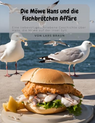Die Möwe Hans und die Fischbrötchen Affäre Die Möwe Hans und die Fischbrötchen Affäre von Independently published