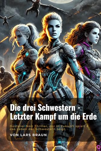 Die drei Schwestern -Letzter Kampf um die Erde Die drei Schwestern -Letzter Kampf um die Erde von Independently published