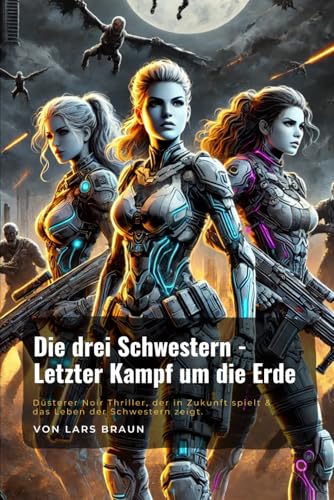 Die drei Schwestern -Letzter Kampf um die Erde Die drei Schwestern -Letzter Kampf um die Erde von Independently published