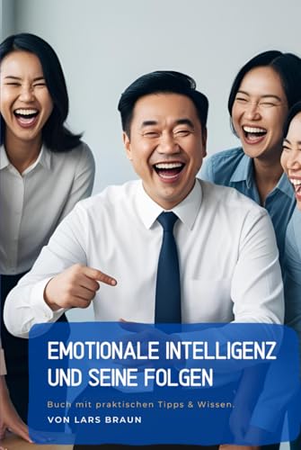 Emotionale Intelligenz und seine Folgen Emotionale Intelligenz und seine Folgen von Independently published