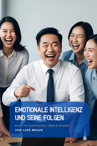 Emotionale Intelligenz und seine Folgen Emotionale Intelligenz und seine Folgen von Independently published