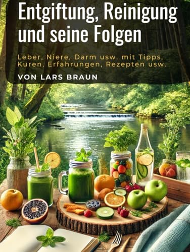 Entgiftung, Reinigung und seine Folgen: Leber, Niere, Darm usw. mit Tipps, Kuren, Erfahrungen, Rezepten usw. Entgiftung, Reinigung und seine Folgen: Leber, Niere, Darm usw. mit Tipps, Kuren, Erfahrungen, Rezepten usw. von Independently published