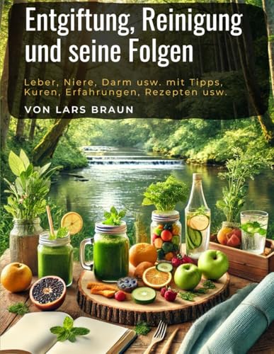 Entgiftung, Reinigung und seine Folgen: Leber, Niere, Darm usw. mit Tipps, Kuren, Erfahrungen, Rezepten usw. Entgiftung, Reinigung und seine Folgen: Leber, Niere, Darm usw. mit Tipps, Kuren, Erfahrungen, Rezepten usw. von Independently published