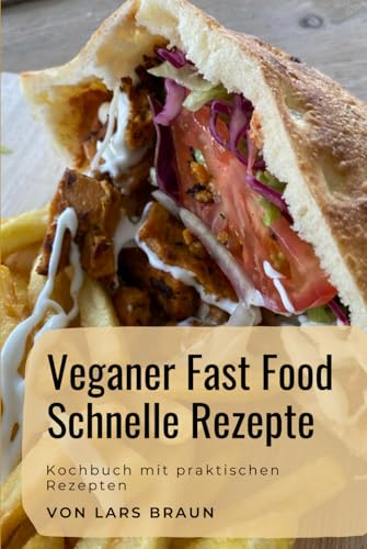 Veganer Fastfood, schnelle Rezepte Veganer Fastfood, schnelle Rezepte von Independently published