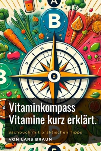 Vitaminkompass Vitamine kurz erklärt. Vitaminkompass Vitamine kurz erklärt. von Independently published