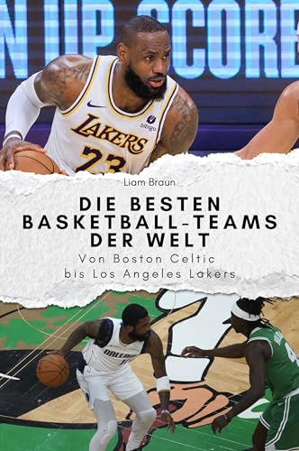 Die besten Basketball-Teams der Welt - Das perfekte Geschenk für Männer und Frauen zu Weihnachten und Geburtstag: Von Boston Celtic bis Los Angeles Lakers von FlipFlop