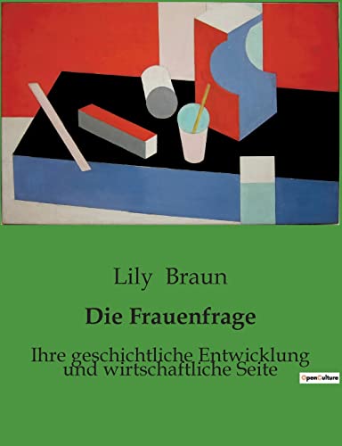 Die Frauenfrage: Ihre geschichtliche Entwicklung und wirtschaftliche Seite von Culturea