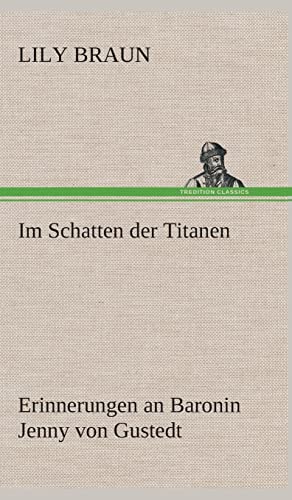 Im Schatten der Titanen Erinnerungen an Baronin Jenny von Gustedt