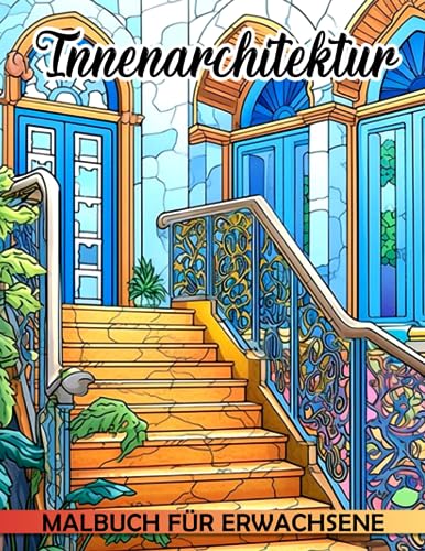 Innenarchitektur-Malbuch für Erwachsene: Entfesseln Sie Ihr künstlerisches Potenzial und haben Sie Spaß mit 30 Innenaufnahmen | Malgeschenke für Jungen, Mädchen und verschiedene Altersgruppen.